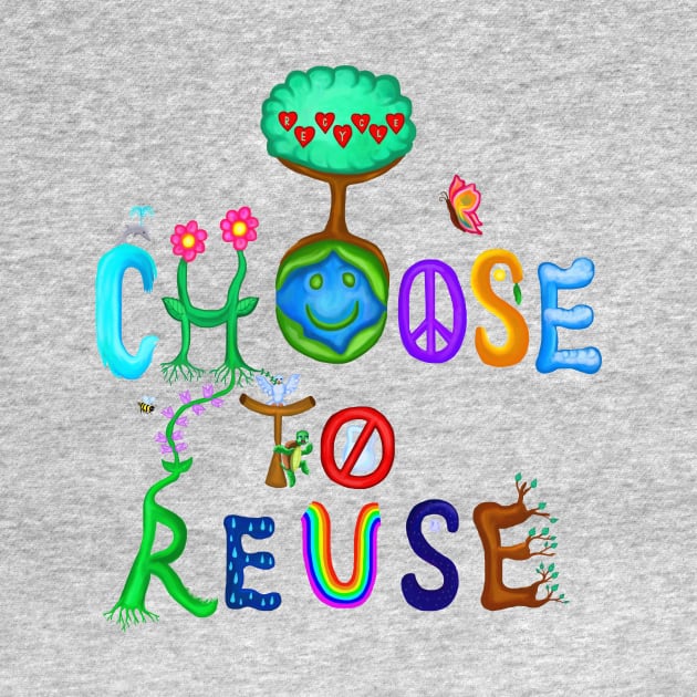 I Choose To Reuse Save the Planet! by Art by Deborah Camp